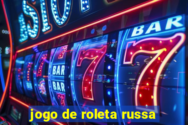 jogo de roleta russa